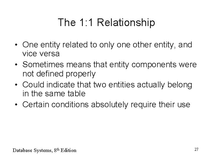 The 1: 1 Relationship • One entity related to only one other entity, and