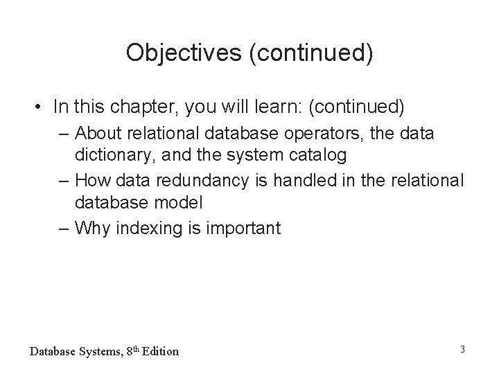 Objectives (continued) • In this chapter, you will learn: (continued) – About relational database