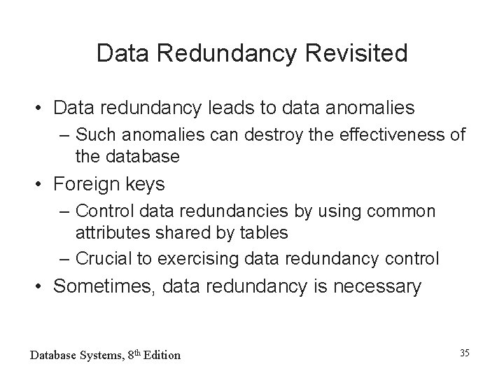 Data Redundancy Revisited • Data redundancy leads to data anomalies – Such anomalies can