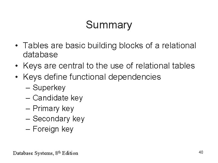 Summary • Tables are basic building blocks of a relational database • Keys are