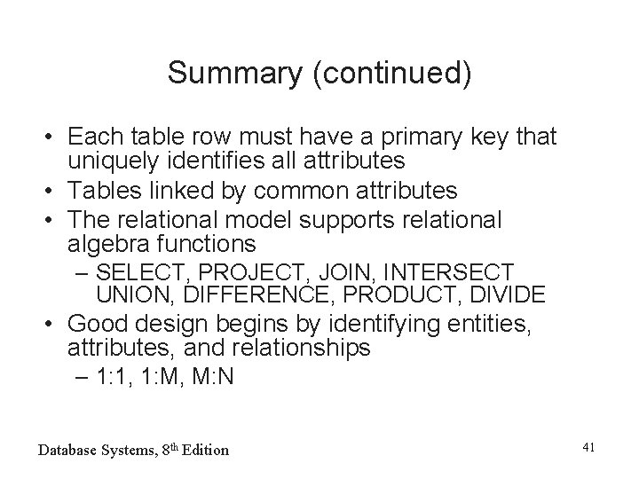 Summary (continued) • Each table row must have a primary key that uniquely identifies