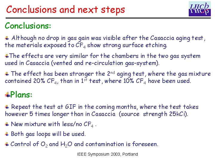 Conclusions and next steps Conclusions: Although no drop in gas gain was visible after