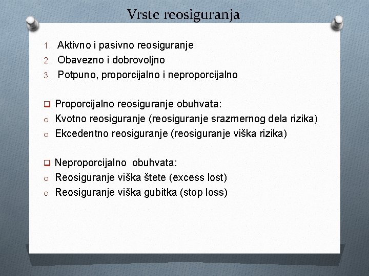 Vrste reosiguranja 1. Aktivno i pasivno reosiguranje 2. Obavezno i dobrovoljno 3. Potpuno, proporcijalno