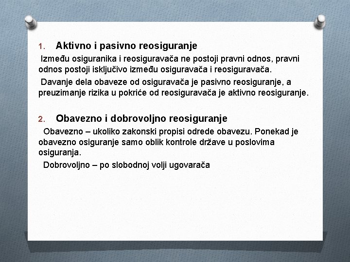 1. Aktivno i pasivno reosiguranje Između osiguranika i reosiguravača ne postoji pravni odnos, pravni