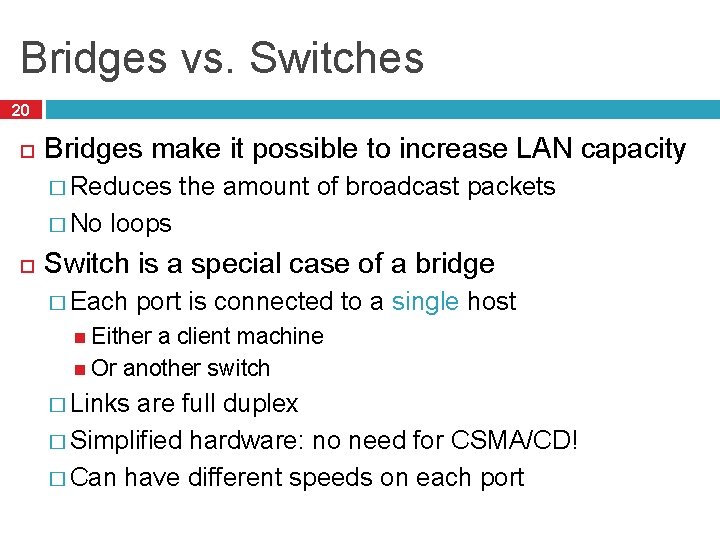 Bridges vs. Switches 20 Bridges make it possible to increase LAN capacity � Reduces