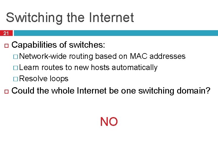 Switching the Internet 21 Capabilities of switches: � Network-wide routing based on MAC addresses