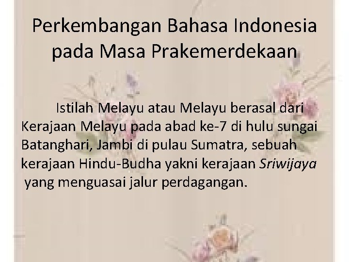 Perkembangan Bahasa Indonesia pada Masa Prakemerdekaan Istilah Melayu atau Melayu berasal dari Kerajaan Melayu