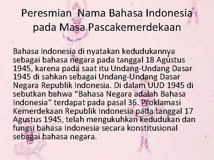 Peresmian Nama Bahasa Indonesia pada Masa Pascakemerdekaan Bahasa Indonesia di nyatakan kedudukannya sebagai bahasa