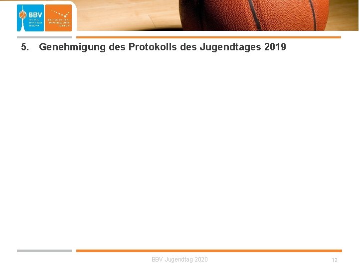  5. Genehmigung des Protokolls des Jugendtages 2019 BBV Jugendtag 2020 13 