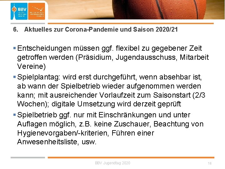  6. Aktuelles zur Corona-Pandemie und Saison 2020/21 § Entscheidungen müssen ggf. flexibel zu