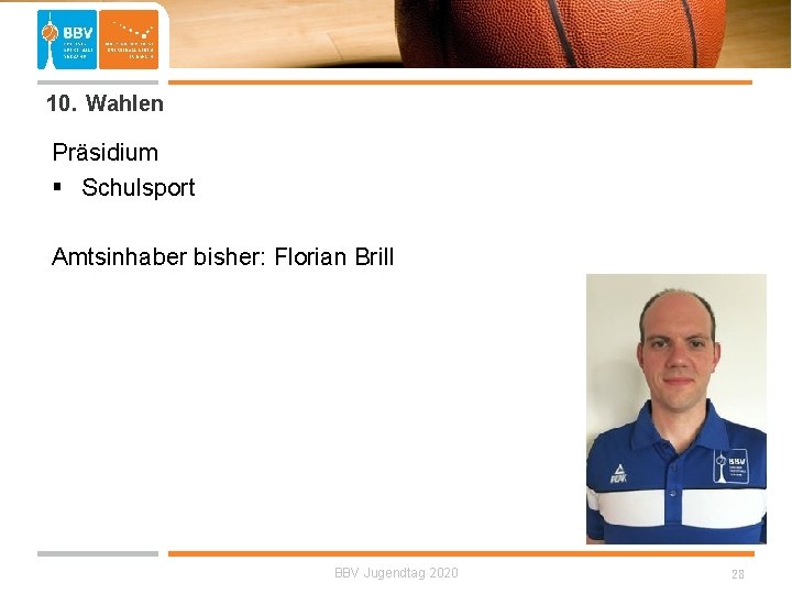  10. Wahlen Präsidium § Schulsport Amtsinhaber bisher: Florian Brill BBV Jugendtag 2020 28