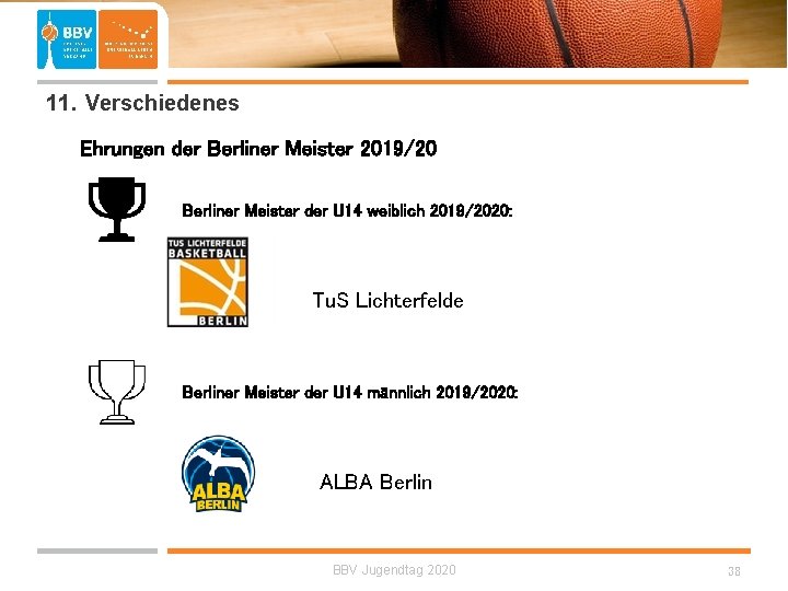  11. Verschiedenes Ehrungen der Berliner Meister 2019/20 Berliner Meister der U 14 weiblich