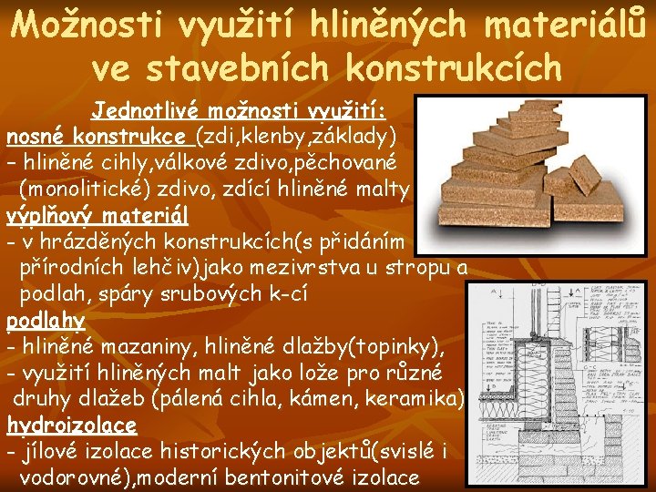 Možnosti využití hliněných materiálů ve stavebních konstrukcích Jednotlivé možnosti využití: nosné konstrukce (zdi, klenby,