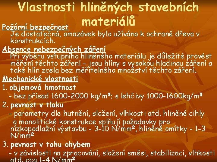 Vlastnosti hliněných stavebních materiálů Požární bezpečnost Je dostatečná, omazávek bylo užíváno k ochraně dřeva