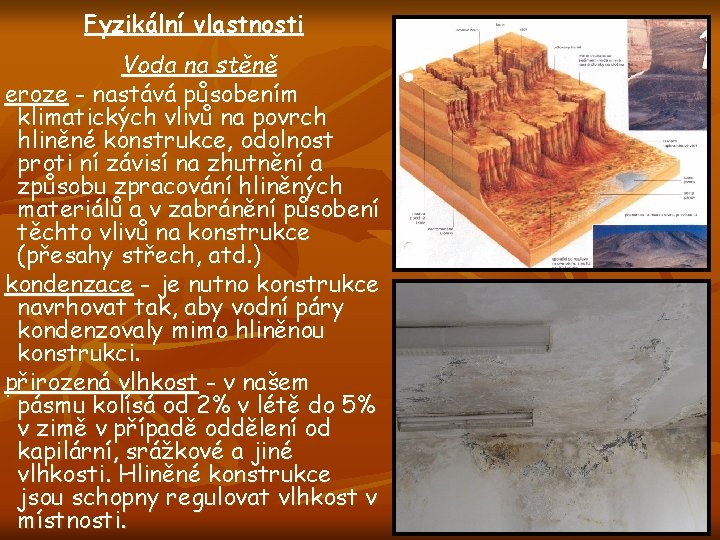 Fyzikální vlastnosti Voda na stěně eroze - nastává působením klimatických vlivů na povrch hliněné