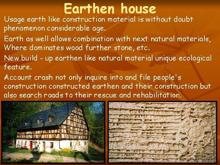 Earthen house Usage earth like construction material is without doubt phenomenon considerable age. Earth