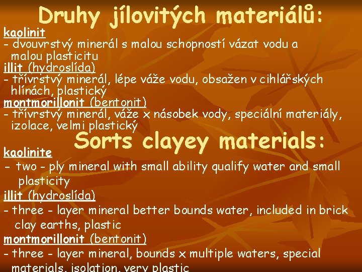 Druhy jílovitých materiálů: kaolinit - dvouvrstvý minerál s malou schopností vázat vodu a malou