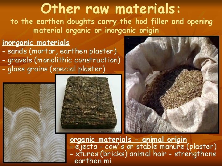 Other raw materials: to the earthen doughts carry the hod filler and opening material