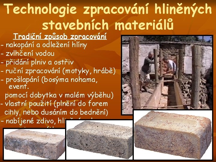 Technologie zpracování hliněných stavebních materiálů Tradiční způsob zpracování - nakopání a odležení hlíny -