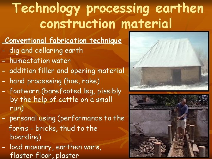 Technology processing earthen construction material Conventional fabrication technique - dig and cellaring earth -