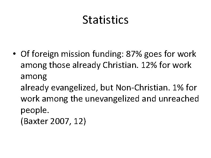 Statistics • Of foreign mission funding: 87% goes for work among those already Christian.