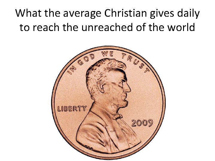 What the average Christian gives daily to reach the unreached of the world 