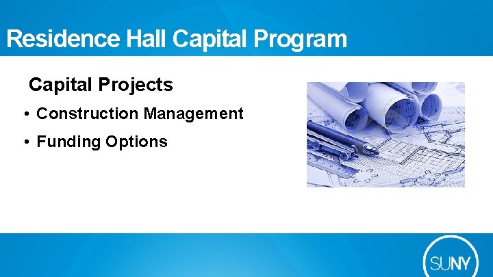 Residence Hall Capital Program Capital Projects • Construction Management • Funding Options 