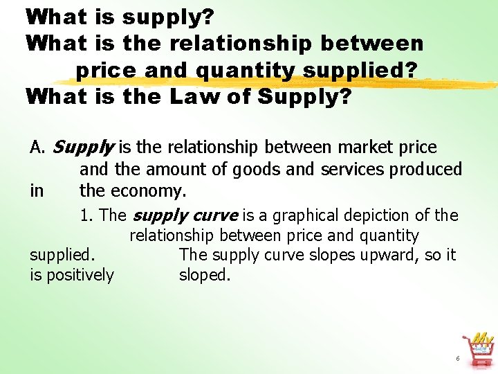 What is supply? What is the relationship between price and quantity supplied? What is