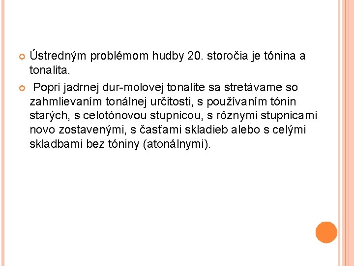 Ústredným problémom hudby 20. storočia je tónina a tonalita. Popri jadrnej dur-molovej tonalite sa