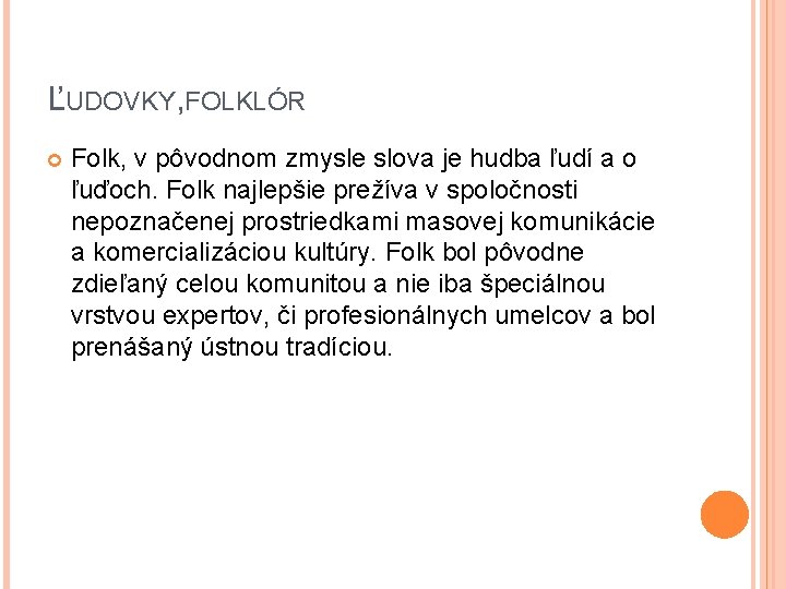 ĽUDOVKY, FOLKLÓR Folk, v pôvodnom zmysle slova je hudba ľudí a o ľuďoch. Folk