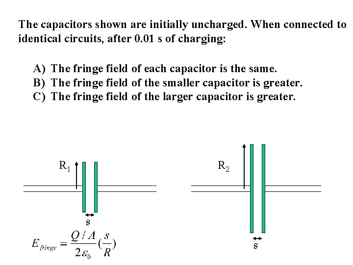 The capacitors shown are initially uncharged. When connected to identical circuits, after 0. 01