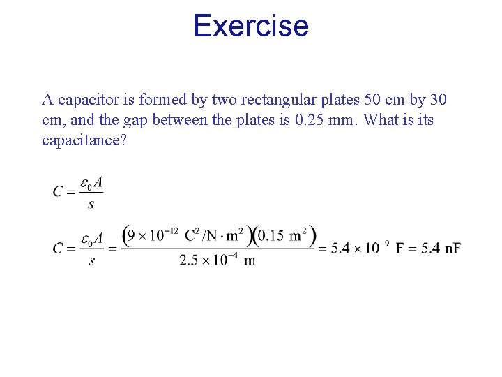 Exercise A capacitor is formed by two rectangular plates 50 cm by 30 cm,