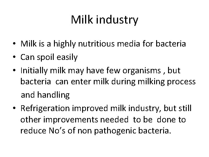 Milk industry • Milk is a highly nutritious media for bacteria • Can spoil