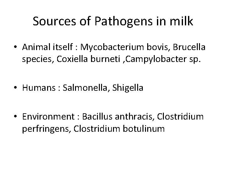 Sources of Pathogens in milk • Animal itself : Mycobacterium bovis, Brucella species, Coxiella