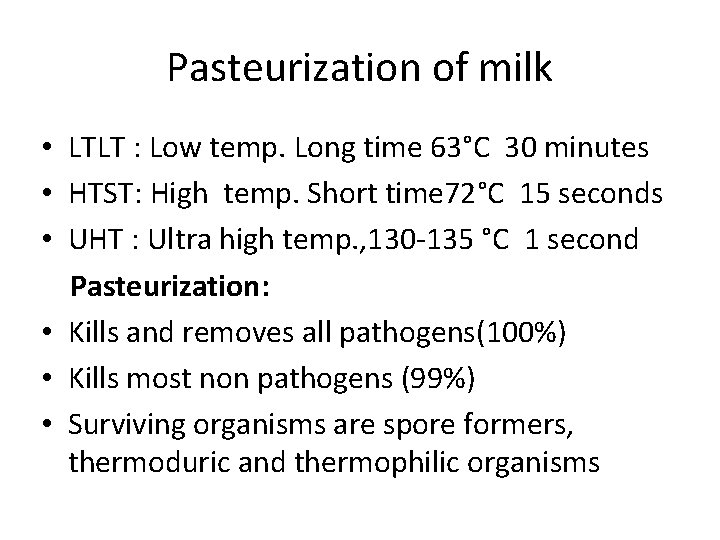 Pasteurization of milk • LTLT : Low temp. Long time 63°C 30 minutes •