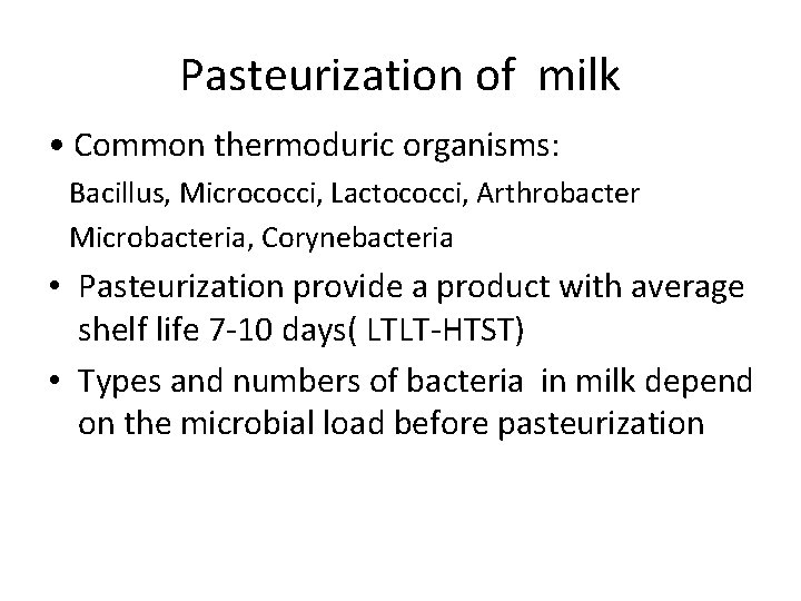 Pasteurization of milk • Common thermoduric organisms: Bacillus, Micrococci, Lactococci, Arthrobacter Microbacteria, Corynebacteria •
