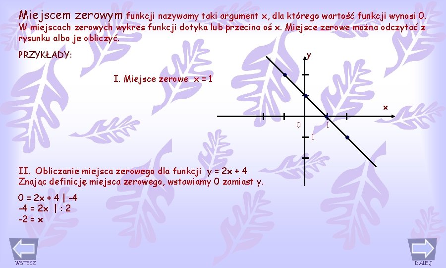 Miejscem zerowym funkcji nazywamy taki argument x, dla którego wartość funkcji wynosi 0. W