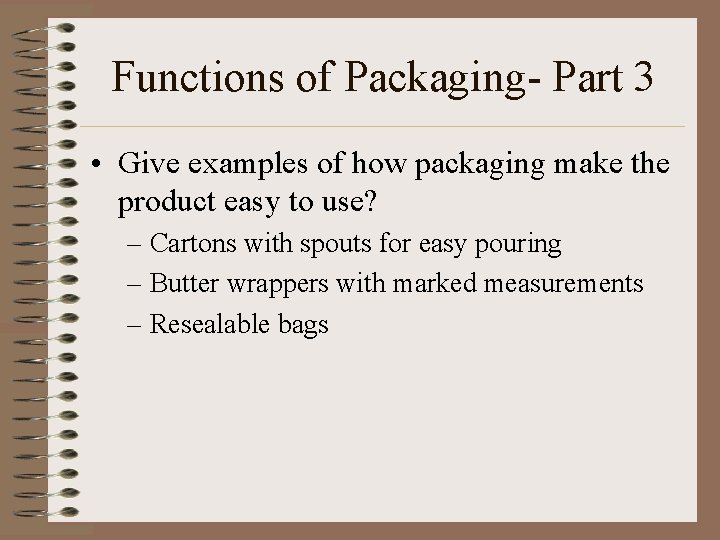 Functions of Packaging- Part 3 • Give examples of how packaging make the product
