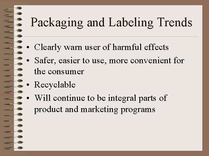 Packaging and Labeling Trends • Clearly warn user of harmful effects • Safer, easier