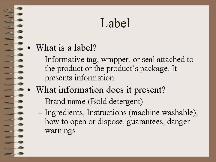 Label • What is a label? – Informative tag, wrapper, or seal attached to