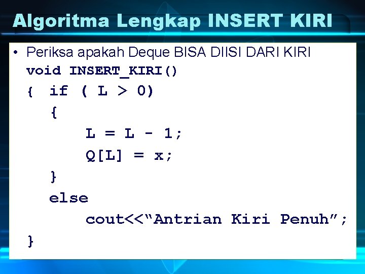 Algoritma Lengkap INSERT KIRI • Periksa apakah Deque BISA DIISI DARI KIRI void INSERT_KIRI()