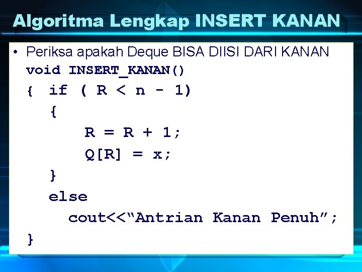 Algoritma Lengkap INSERT KANAN • Periksa apakah Deque BISA DIISI DARI KANAN void INSERT_KANAN()