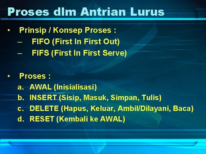 Proses dlm Antrian Lurus • Prinsip / Konsep Proses : – FIFO (First In