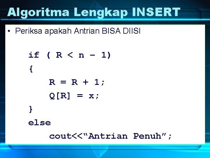 Algoritma Lengkap INSERT • Periksa apakah Antrian BISA DIISI if ( R < n