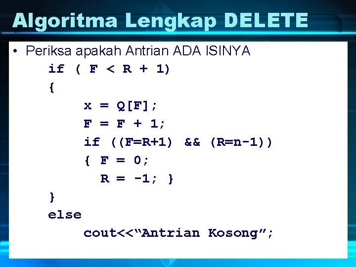 Algoritma Lengkap DELETE • Periksa apakah Antrian ADA ISINYA if ( F < R