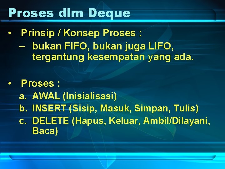 Proses dlm Deque • Prinsip / Konsep Proses : – bukan FIFO, bukan juga