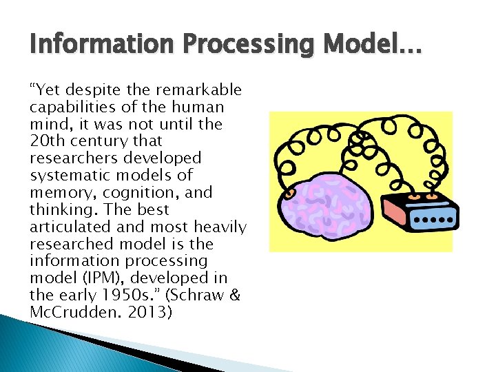 Information Processing Model… “Yet despite the remarkable capabilities of the human mind, it was