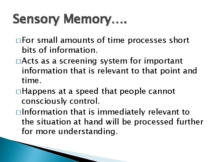Sensory Memory…. � For small amounts of time processes short bits of information. �
