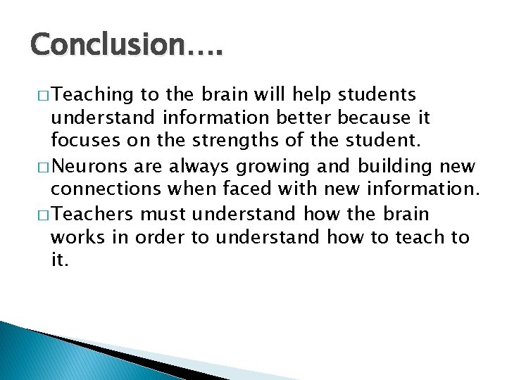 Conclusion…. � Teaching to the brain will help students understand information better because it