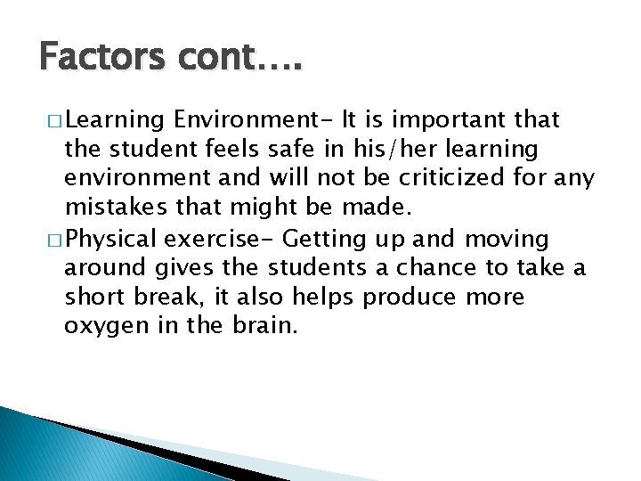 Factors cont…. � Learning Environment- It is important that the student feels safe in